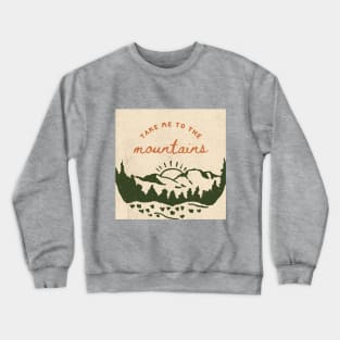 Take me to the mountains Crewneck Sweatshirt